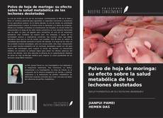 Couverture de Polvo de hoja de moringa: su efecto sobre la salud metabólica de los lechones destetados