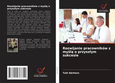 Rozwijanie pracowników z myślą o przyszłym sukcesie kitap kapağı