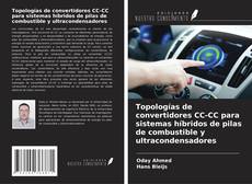 Bookcover of Topologías de convertidores CC-CC para sistemas híbridos de pilas de combustible y ultracondensadores
