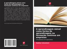 Couverture de A aprendizagem móvel como forma de aprendizagem na formação contínua em empresas