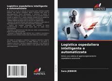 Bookcover of Logistica ospedaliera intelligente e automatizzata