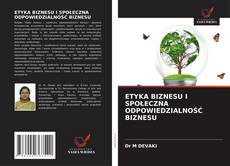 Bookcover of ETYKA BIZNESU I SPOŁECZNA ODPOWIEDZIALNOŚĆ BIZNESU