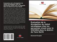 Capa do livro de Évaluation de la divulgation du statut sérologique chez les personnes vivant avec le VIH/SIDA dans le district de Tano North 
