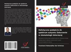 Bookcover of Holistyczne podejście do spektrum autyzmu Zaburzenie w stomatologii dziecięcej
