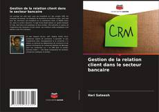 Gestion de la relation client dans le secteur bancaire的封面