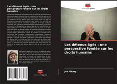 Les détenus âgés : une perspective fondée sur les droits humains的封面