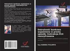 Bookcover of Ostrożność bankowa wyjaśniona w prosty sposób: Instrukcja 014 rozszyfrowana