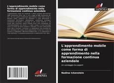 Bookcover of L'apprendimento mobile come forma di apprendimento nella formazione continua aziendale