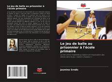 Le jeu de balle au prisonnier à l'école primaire kitap kapağı