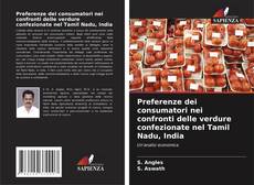Bookcover of Preferenze dei consumatori nei confronti delle verdure confezionate nel Tamil Nadu, India