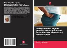 Borítókép a  Relação entre alguns polimorfismos genéticos e a síndrome metabólica em mulheres - hoz