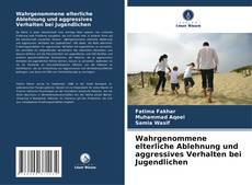 Buchcover von Wahrgenommene elterliche Ablehnung und aggressives Verhalten bei Jugendlichen