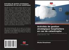Couverture de Activités de gestion stratégique hospitalière en cas de catastrophe