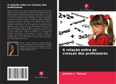 Capa do livro de A relação entre as crenças dos professores 