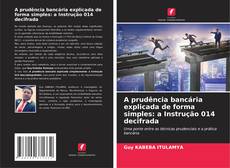 Bookcover of A prudência bancária explicada de forma simples: a Instrução 014 decifrada