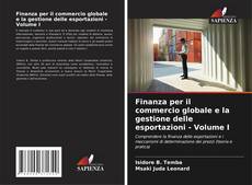 Bookcover of Finanza per il commercio globale e la gestione delle esportazioni - Volume I
