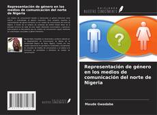 Bookcover of Representación de género en los medios de comunicación del norte de Nigeria