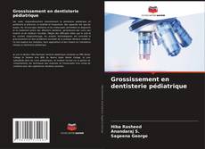 Capa do livro de Grossissement en dentisterie pédiatrique 