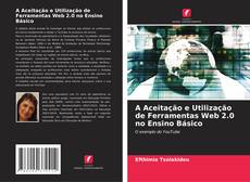 A Aceitação e Utilização de Ferramentas Web 2.0 no Ensino Básico kitap kapağı
