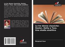 Buchcover von Le tre donne classiche: Hester, Hetty e Tess. Uno studio analitico