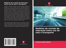 Couverture de Modelos de revisão da interação entre uso do solo e transporte