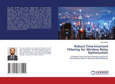 Bookcover of Robust Time-Invariant Filtering for Wireless Relay Optimization