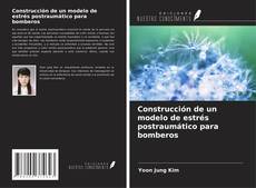Capa do livro de Construcción de un modelo de estrés postraumático para bomberos 
