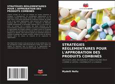 STRATÉGIES RÉGLEMENTAIRES POUR L'APPROBATION DES PRODUITS COMBINÉS kitap kapağı