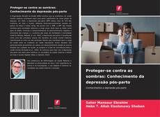 Couverture de Proteger-se contra as sombras: Conhecimento da depressão pós-parto