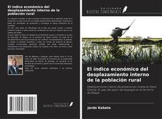 Couverture de El índice económico del desplazamiento interno de la población rural