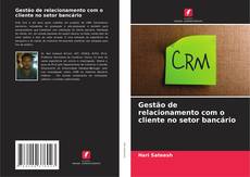 Обложка Gestão de relacionamento com o cliente no setor bancário