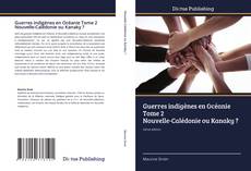 Capa do livro de Guerres indigènes en Océanie Tome 2 Nouvelle-Calédonie ou Kanaky ? 