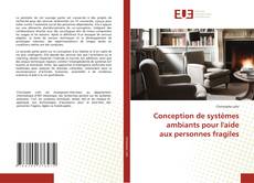 Couverture de Conception de systèmes ambiants pour l'aide aux personnes fragiles