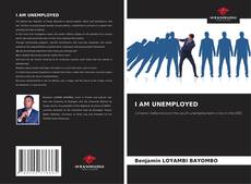Bookcover of I AM UNEMPLOYED