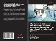 Bookcover of Wykrywanie obciążenia mikrobiologicznego w zestawach porodowych po sterylizacji promieniami gamma