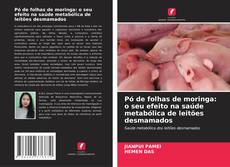 Buchcover von Pó de folhas de moringa: o seu efeito na saúde metabólica de leitões desmamados