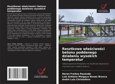 Portada del libro de Resztkowe właściwości betonu poddanego działaniu wysokich temperatur
