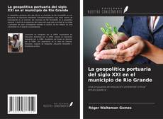 Bookcover of La geopolítica portuaria del siglo XXI en el municipio de Rio Grande