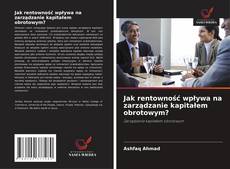 Portada del libro de Jak rentowność wpływa na zarządzanie kapitałem obrotowym?