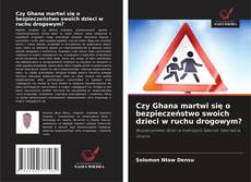 Czy Ghana martwi się o bezpieczeństwo swoich dzieci w ruchu drogowym? kitap kapağı