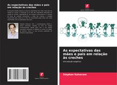 Couverture de As expectativas das mães e pais em relação às creches
