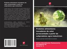 Produtos alimentares inovadores de valor acrescentado a partir de subprodutos agro-industriais的封面