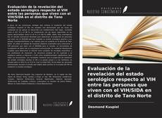 Evaluación de la revelación del estado serológico respecto al VIH entre las personas que viven con el VIH/SIDA en el distrito de Tano Norte kitap kapağı
