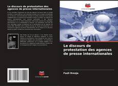 Bookcover of Le discours de protestation des agences de presse internationales