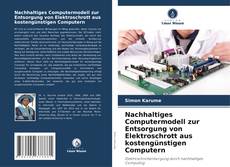 Copertina di Nachhaltiges Computermodell zur Entsorgung von Elektroschrott aus kostengünstigen Computern