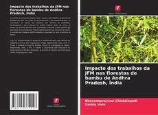 Bookcover of Impacto dos trabalhos da JFM nas florestas de bambu de Andhra Pradesh, Índia