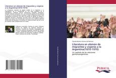 Copertina di Literatura en alemán de migrantes y viajeros a la Argentina(1870-1970)