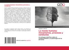 Bookcover of La mente humana: mecanismos, procesos y conductas