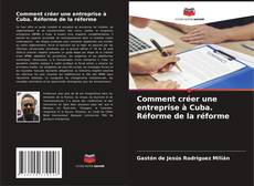 Capa do livro de Comment créer une entreprise à Cuba. Réforme de la réforme 