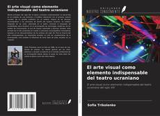 Capa do livro de El arte visual como elemento indispensable del teatro ucraniano 